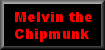 Melvin the Chipmunk * Time: 3 minutes and 5 seconds