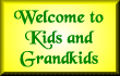 Welcome to Kids and Grandkids