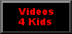 Visit Videos for Kids of all ages